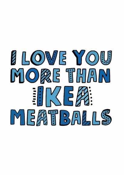 Funny Valentines Day Card - Ikea - I Love You More Than Ikea Meatballs created by @linesbehind