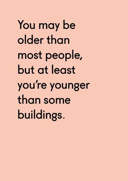 Funny Birthday Card - You May Be Older Than Most People But At Least You're Younger Than Some Buildings created by Twin Pines Creative