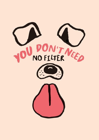 Funny No Filter Dog Face Card – Playful Compliment – Snapchat – Anniversary – Valentine's Day created by Lauren Goodland