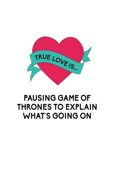 Funny Valentines Day Card, Game Of Thrones Valentines Card | True Love Is Pausing Game of Thrones To Explain What's Going On created by Bettie Confetti