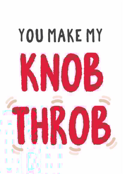 Rude Valentines Day Card - You Make My Knob Throb created by Tia Russell