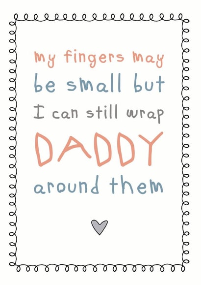 Cute Birthday Card - Daddy - My Fingers May Be Small But I Can Still Wrap Daddy Around Them created by Cloud 9 Design