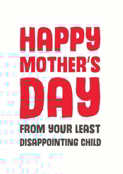 Cheeky Mothers Day Card - Mum - From Your Least Disappointing Child created by Mostly Beautiful