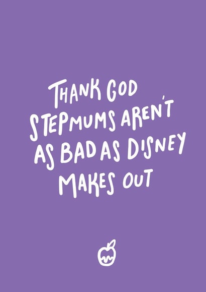 Funny Mothers Day Card - Step Mum - Thank God Stepmums Aren't As Bad As Disney Makes Out created by Emily Strefford-Johnson