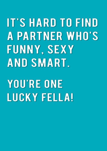 Funny Typography Anniversary Card / Valentines Day Card - It's Hard To Find A Partner Who's Funny, Sexy And Smart - You're One Lucky Fella created by Redback Cards