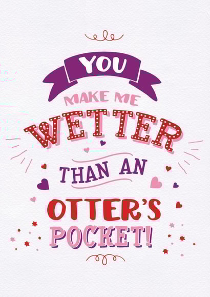 Rude Valentines Day Card - You Make Me Wetter Than An Otter's Pocket created by Brainbox Candy