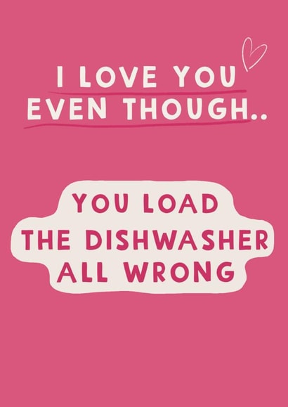 Funny Anniversary Card / Valentines Day Card - You Load The Dishwasher All Wrong created by Giddy Kipper