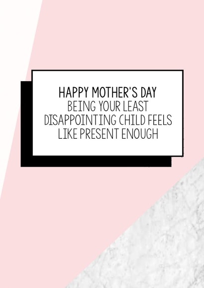 Funny Mothers Day Card | Happy Mother's Day. Being Your Least Disappointing Child Feels Like Present Enough created by Bettie Confetti