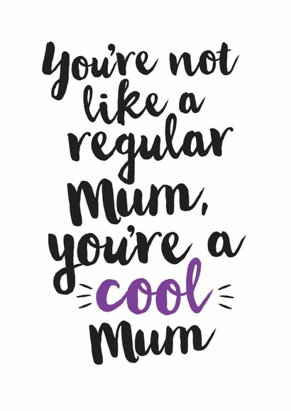 Not a regular Mum, you're a cool Mum card created by Kyleigh Orlebar