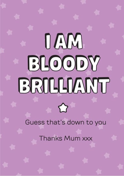Funny Typography Mothers Day Card - Mum - I Am Bloody Brilliant created by Silly Prints