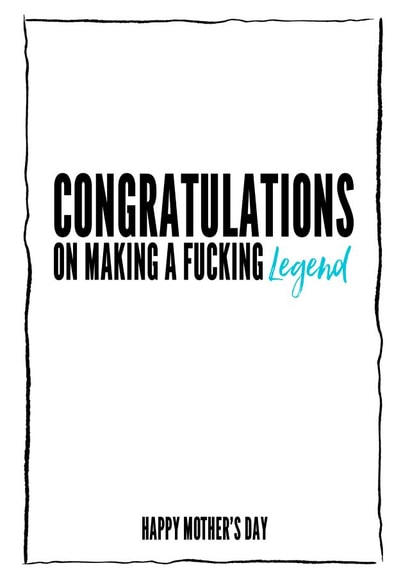 Rude Mothers Day Card - Mum - Congratulations On Making A Fucking Legend created by Filthy Sentiments