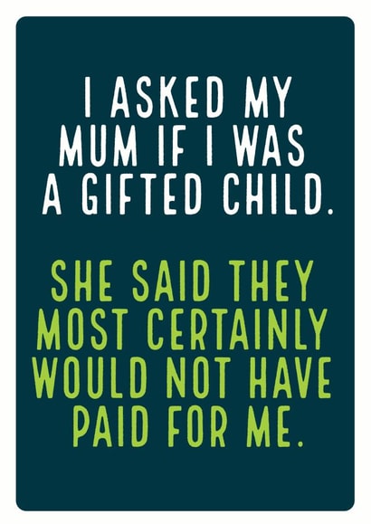 Funny Mothers Day Card - Mum - I Asked My Mum I Was A Gifted Child created by Electric Carp