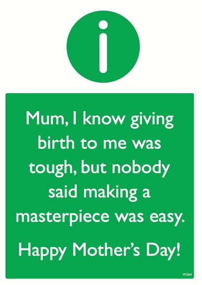 Funny Mothers Day Card - Mum - I Know Giving Birth To Me Was Tough But No Body Said Making A Masterpiece Was Easy created by Brainbox Candy