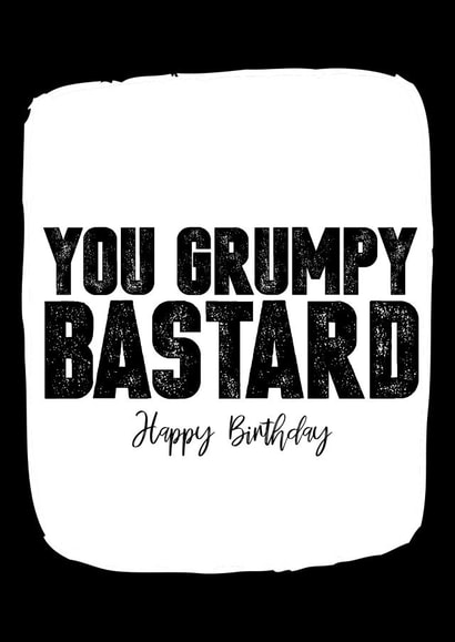 Grumpy bastard Birthday Card 8125 created by Filthy Sentiments