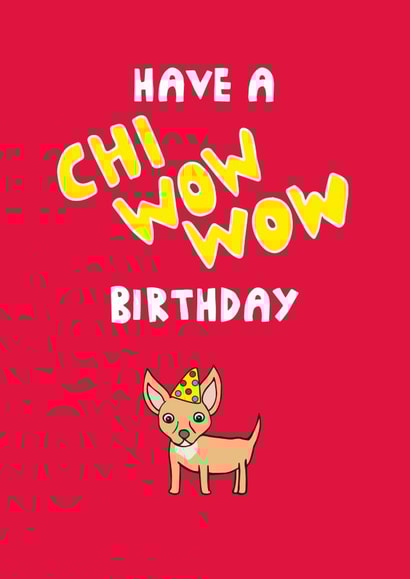 Chihuahua funny dog birthday card created by Kerry Stewart