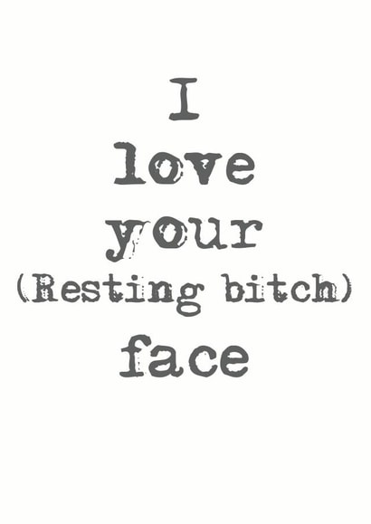 love restingbitchface Card 36064 created by Charlotte Clark