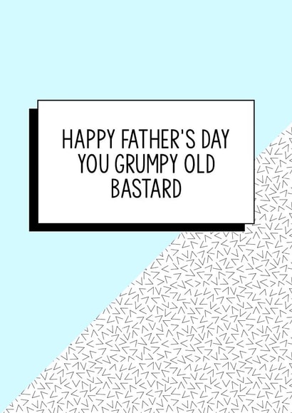 Funny Father's Day Card | Happy Father's Day You Grumpy Old Bastard created by Bettie Confetti