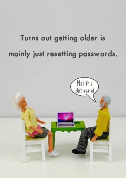 Funny Birthday Card - Turns Out Getting Older Is Mainly Just Resetting Passwords created by Bold & Bright Cards