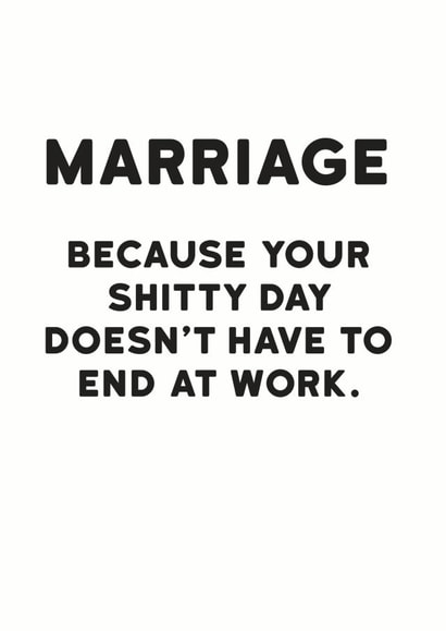 Rude Typography Wedding Card / Anniversary Card - Marriage - Because Your Shitty Day Doesn't Have To End At Work created by Holy Flaps
