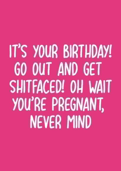 Funny Birthday Card - Pregnant - Get Shitfaced! You're Pregnant, Never Mind created by Pack a Punch Designs