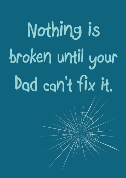 broken fix Father's Day Card 23842 created by Pottsy Prints