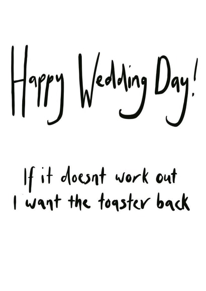 Happy Wedding Day! If it doesnt work I want the toaster back - Funny Wedding day card created by The Cardiologist