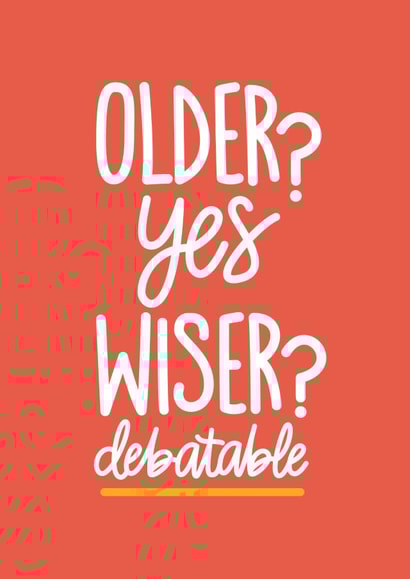 Funny Adult Birthday - Older? Yes. Wiser? Debatable. created by Reba Renee