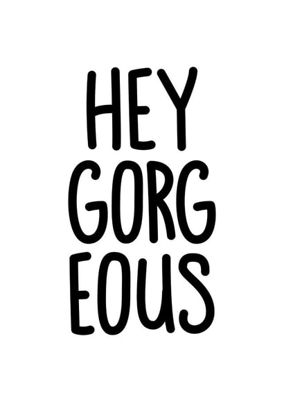 Funny Anniversary or Birthday - Hey Gorgeous created by Reba Renee