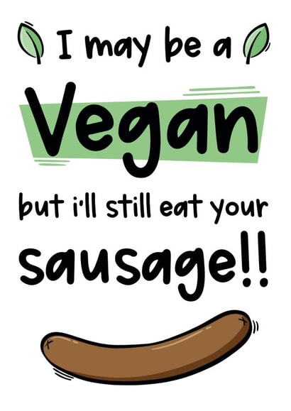 Rude Valentines Day Card - Vegan - I May Be Vegan But I'll Still Eat Your Sausage created by The Laughing Sloth