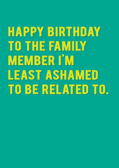 Cheeky Birthday Card - Least Ashamed Family Member created by Redback Cards