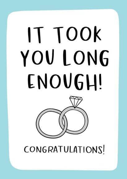 It took you long enough - Engagement card created by Nutmeg and Arlo