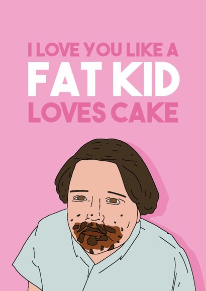 Funny Bruce Bogtrotter Anniversary Card / Valentines Day Card - Matilda - I Love You Like A Fat Kid Loves Cake created by Pedges Houseboat