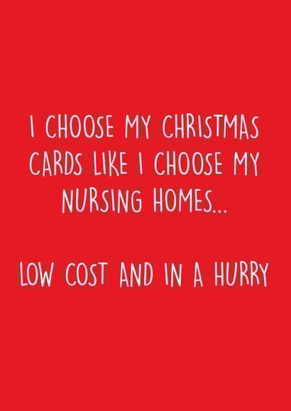Cheeky - Funny - Joke - I Choose My Christmas Cards Like I Choose My Nursing Homes - Nursing Home - Christmas Card created by Pack a Punch Designs
