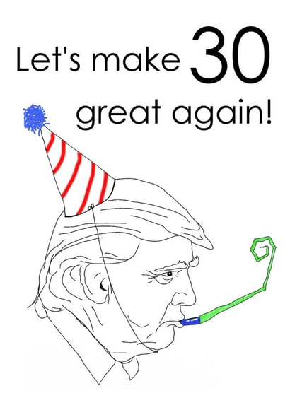 30 trump Birthday Card 14361 created by Michael James
