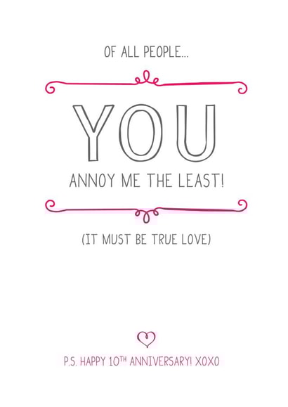 Cheeky Typography Anniversary Card - 10 Years - Of All People You Annoy Me The Least created by Prairie Chick Prints