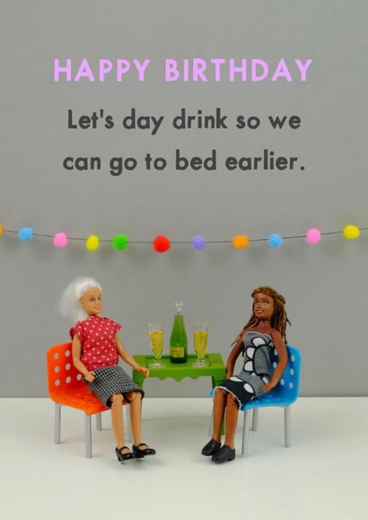 Funny Birthday Card – Let’s Day Drink So We Can Sleep Earlier created by Bold & Bright Cards