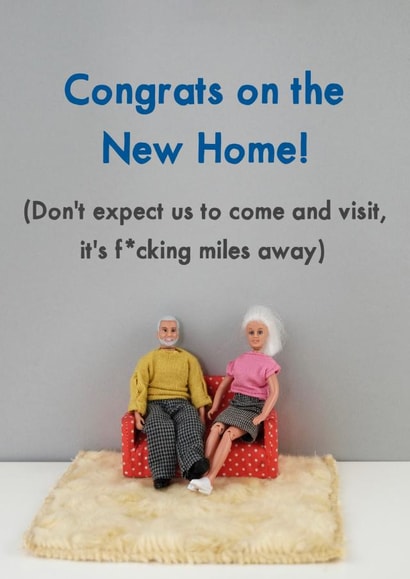 Rude New Home Card - Figurines - Congrats - Don't Expect Us To Come And Visit, It's F*cking Miles Away created by Bold & Bright Cards