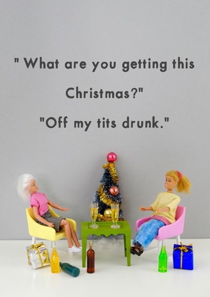 Rude - Funny - Friend - Off My Tits Drunk - Alcohol - What Are You Getting This Christmas - Christmas Card created by Bold & Bright Cards