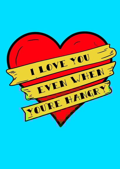 Funny Valentines Day Card - I Love You Even When You're Hangry created by If Dogs Could Fly
