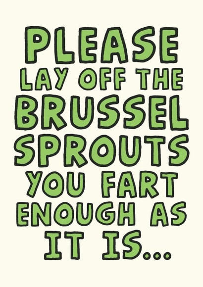Please Lay Off The Brussel Sprouts You Fart Enough As It Is - Funny Sprout Card created by Studio Doodles