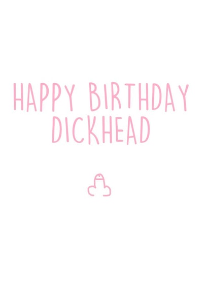 happy dickhead Birthday Card 10216 created by Pippa Ray