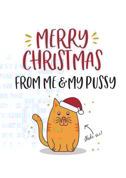 Merry Christmas From Me and My Pussy - Pussy - Pun - Cat - Kitty Cat - Funny - Cheeky - Pets - Partner - Christmas Card created by Beehive Design