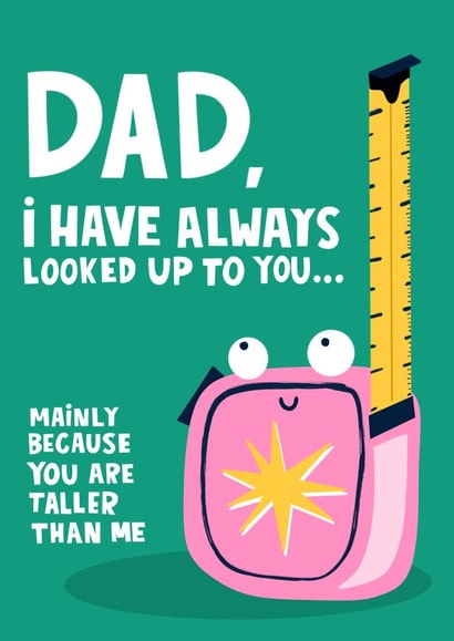 Funny Father's Day Card - Taller - I have always looked up to you Dad created by Lucy Maggie Designs