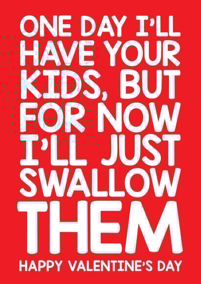 Rude Valentines Day Card - Sperm - One Day I'll Have Your Kids But For Now I'll Just Swallow Them created by Thirty Mussels