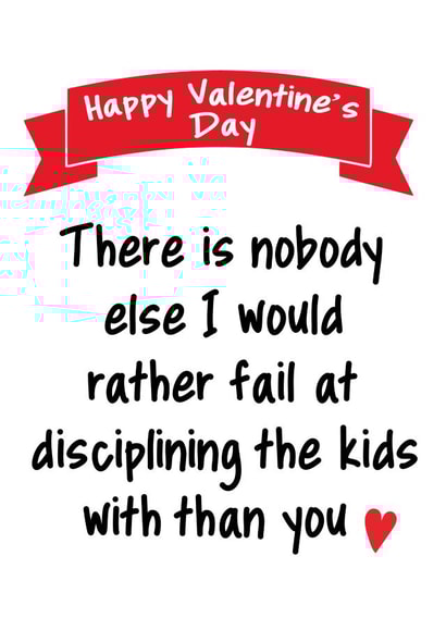 Funny Valentines Day card - Parents - There Is Nobody Else I Would Rather Fail At Disciplining The Kids With Than You created by Pack a Punch Designs