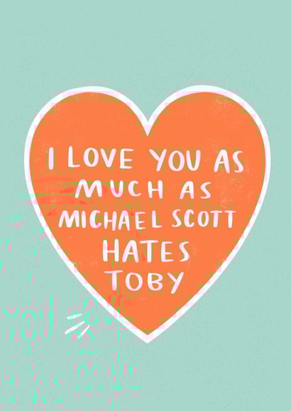 Funny Anniversary Card / Valentines Day Card - The Office Us - I Love You As Much As Michael Scott Hates Toby created by Charly Clements