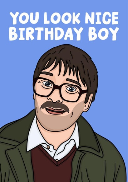 Jim Friday Night Dinner Funny Birthday Card - You Look Nice Birthday Boy created by Studio Doodles