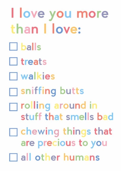 Funny Valentines Day Card - From The Dog - I Love You More Than All The Other Humans created by JosieOnTheRun