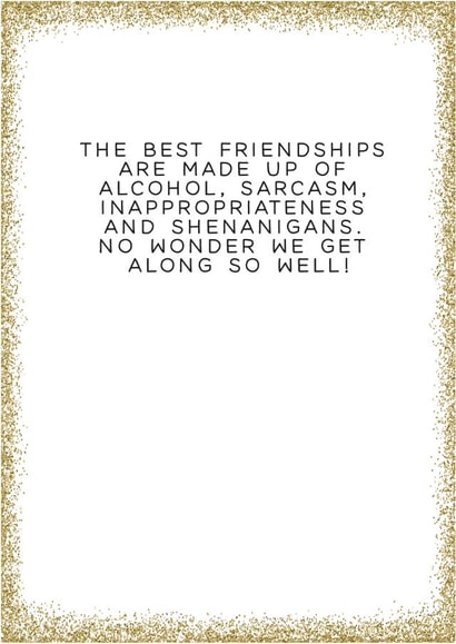 Friendship Card - Glitter - The Best Friendships Are Made Up Of: Alcohol, Sarcasm, Inappropriateness And Shenanigans created by Always Sparkle