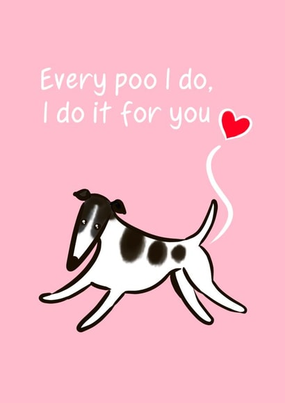 Funny Valentines Day - Dog Poo - Every Poo I Do I Do It For You created by Tessa Cheung